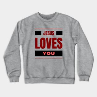 Jesus Loves You | Christian Crewneck Sweatshirt